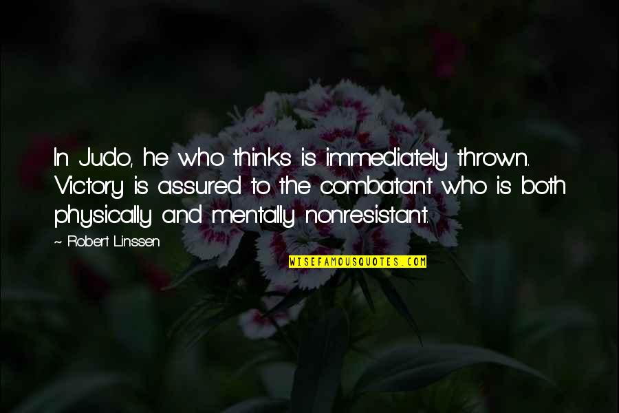 Citadele Internetbanka Quotes By Robert Linssen: In Judo, he who thinks is immediately thrown.