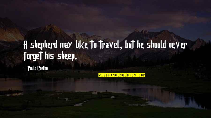 Citadels Pronunciation Quotes By Paulo Coelho: A shepherd may like to travel, but he