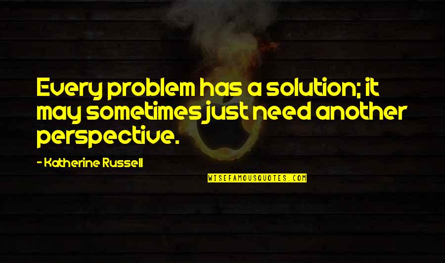 Citae Vitae Quotes By Katherine Russell: Every problem has a solution; it may sometimes Citae Vitae Quotes By Katherine Russell: Every problem has a solution; it may sometimes