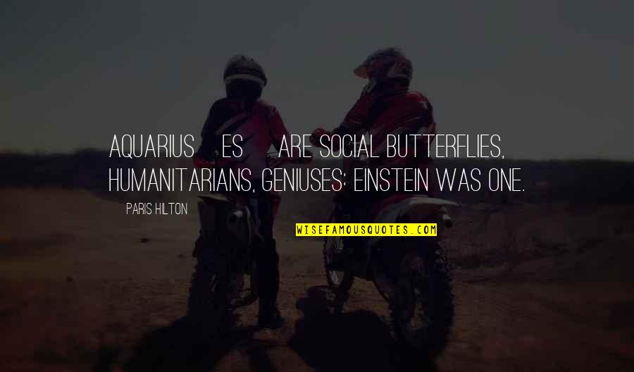 Citak Area Quotes By Paris Hilton: Aquarius[es] are social butterflies, humanitarians, geniuses: Einstein was