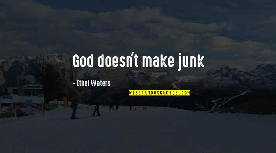 Cital Quotes By Ethel Waters: God doesn't make junk