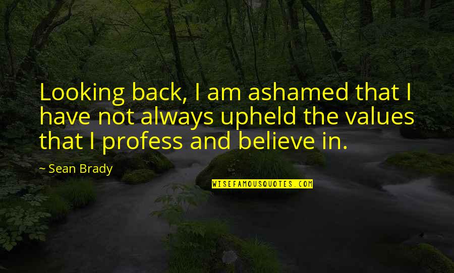 Cital Quotes By Sean Brady: Looking back, I am ashamed that I have