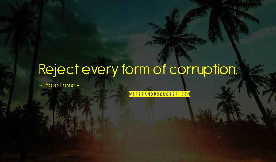 Citalopram Quotes By Pope Francis: Reject every form of corruption. Citalopram Quotes By Pope Francis: Reject every form of corruption.