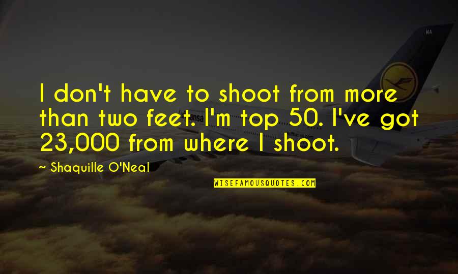 Citam Schools Quotes By Shaquille O'Neal: I don't have to shoot from more than Citam Schools Quotes By Shaquille O'Neal: I don't have to shoot from more than