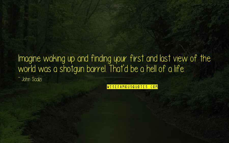 Citando A Banderillas Quotes By John Scalzi: Imagine waking up and finding your first and