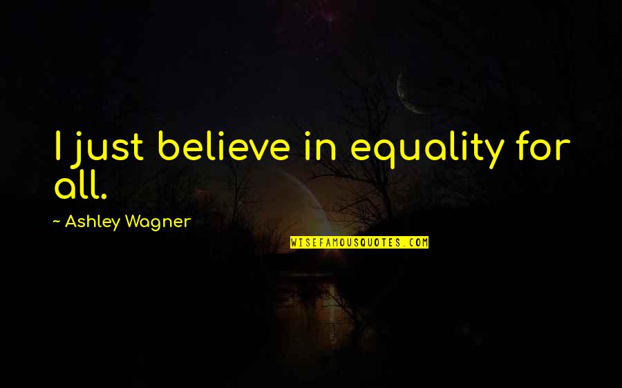 Citarella Delivery Quotes By Ashley Wagner: I just believe in equality for all.