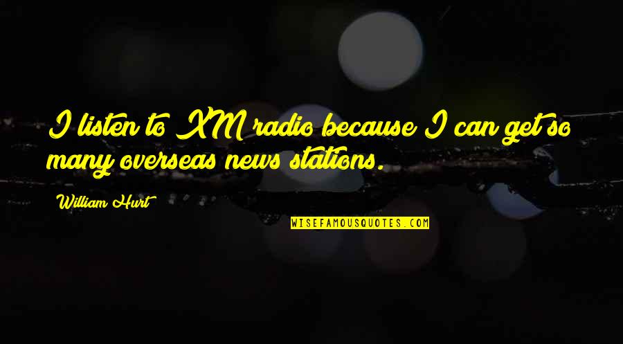 Citati Quotes By William Hurt: I listen to XM radio because I can