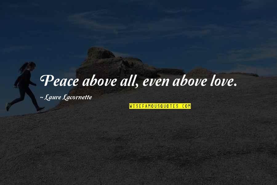 Citation A Quotes By Laure Lacornette: Peace above all, even above love.