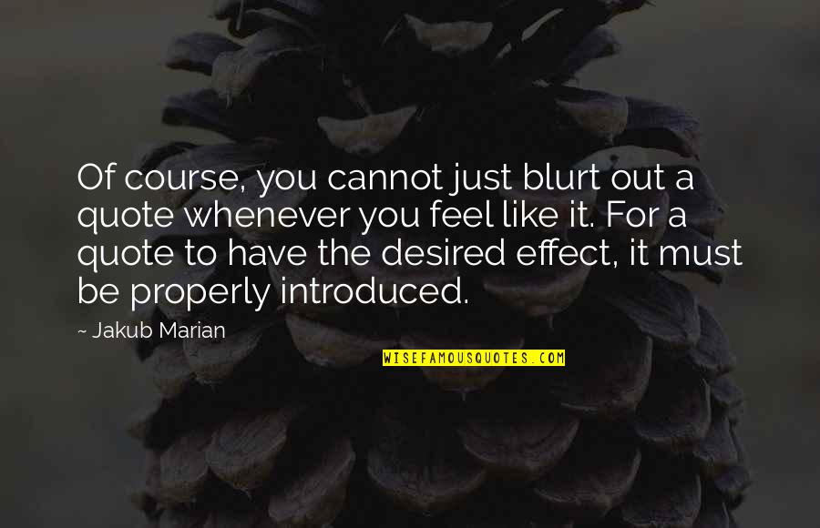Citation In Quotes By Jakub Marian: Of course, you cannot just blurt out a