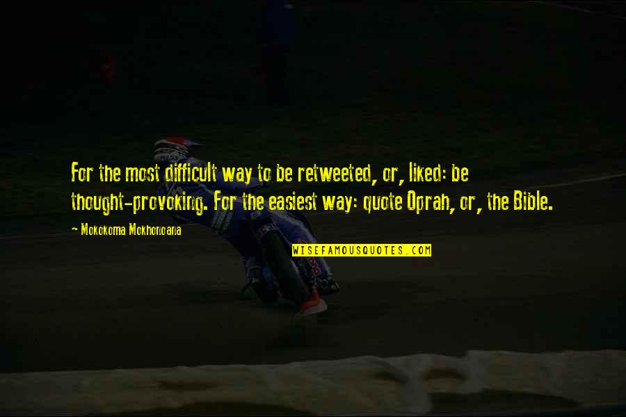 Citation In Quotes By Mokokoma Mokhonoana: For the most difficult way to be retweeted,