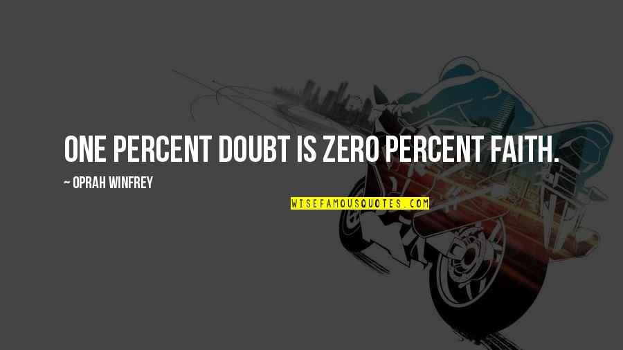 Citations Quote Quotes By Oprah Winfrey: One percent doubt is zero percent faith.