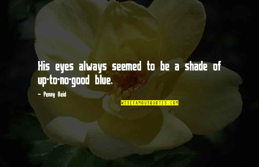 Citations Quotes By Penny Reid: His eyes always seemed to be a shade