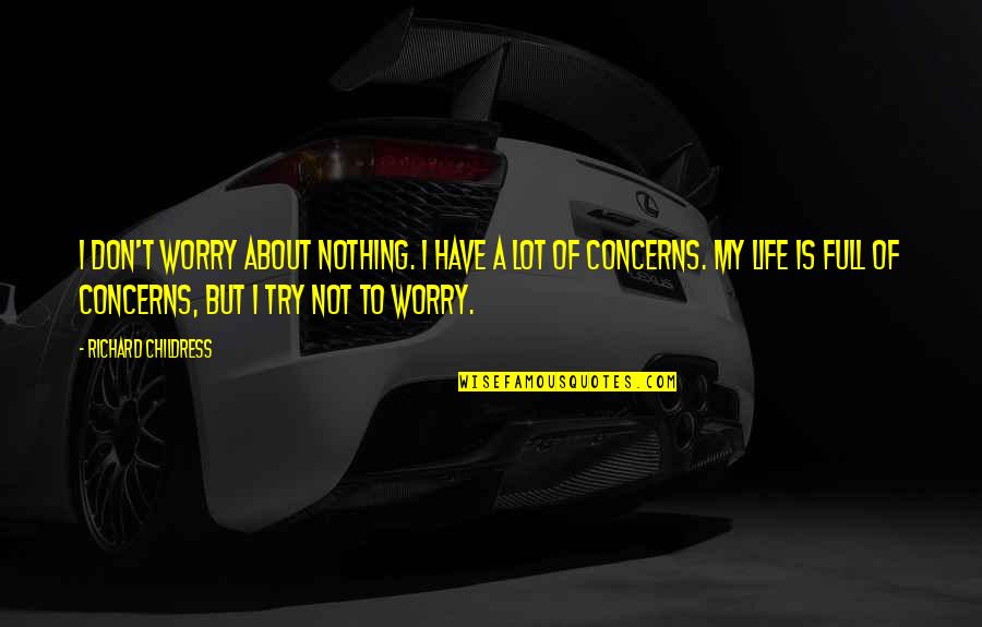 Citations Quotes By Richard Childress: I don't worry about nothing. I have a