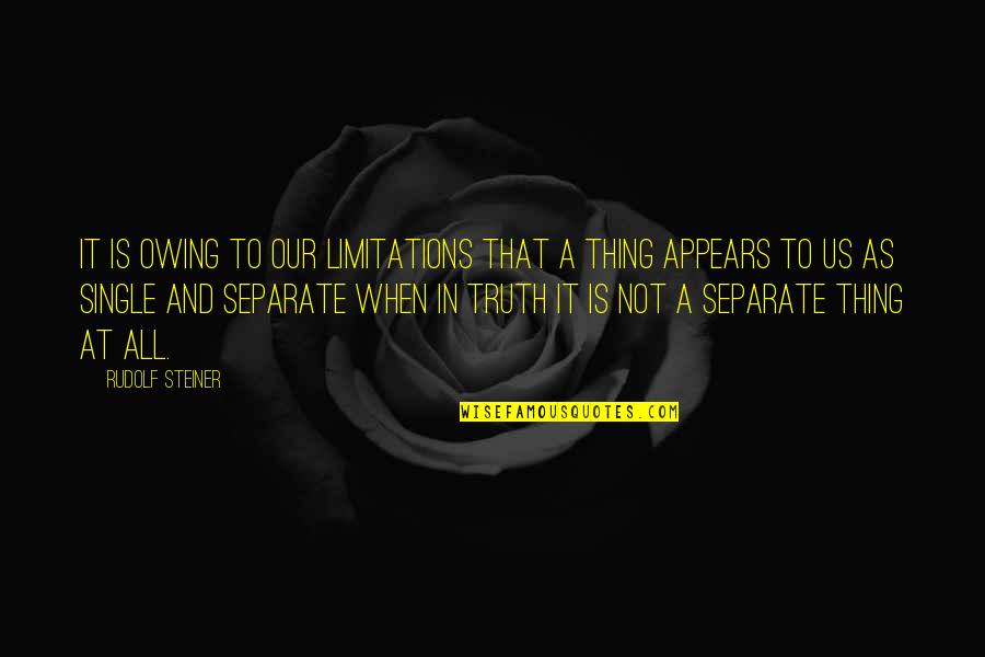 Citations Shakespeare Quotes By Rudolf Steiner: It is owing to our limitations that a Citations Shakespeare Quotes By Rudolf Steiner: It is owing to our limitations that a