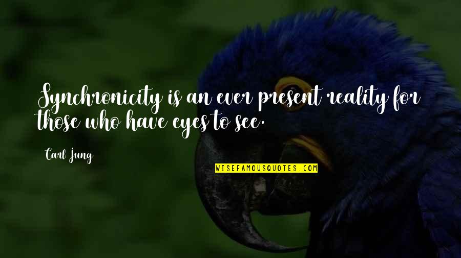 Cite A Book Quotes By Carl Jung: Synchronicity is an ever present reality for those