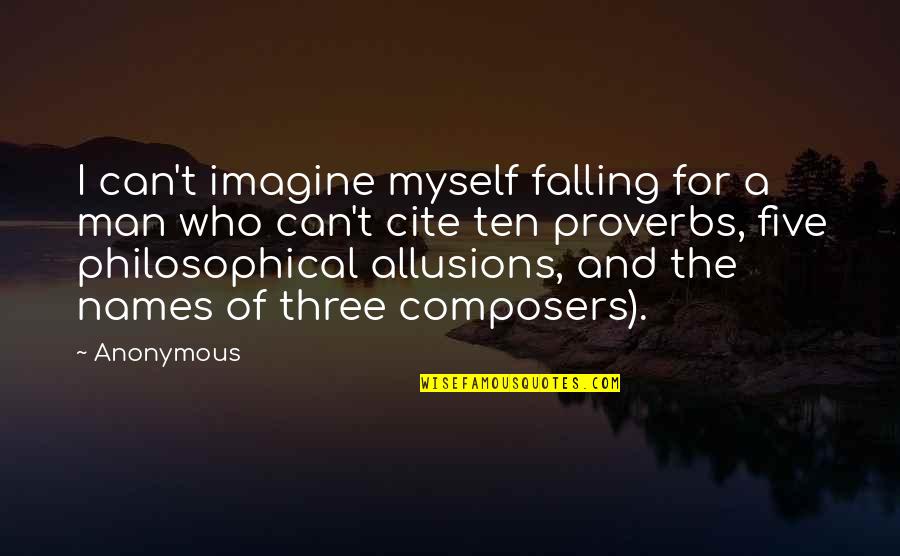 Cite A Quotes By Anonymous: I can't imagine myself falling for a man Cite A Quotes By Anonymous: I can't imagine myself falling for a man