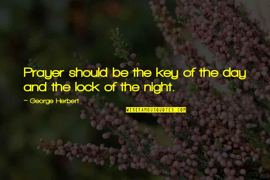 Cite A Quotes By George Herbert: Prayer should be the key of the day