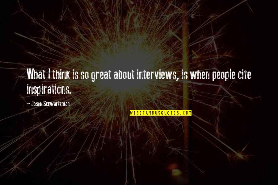 Cite A Quotes By Jason Schwartzman: What I think is so great about interviews,
