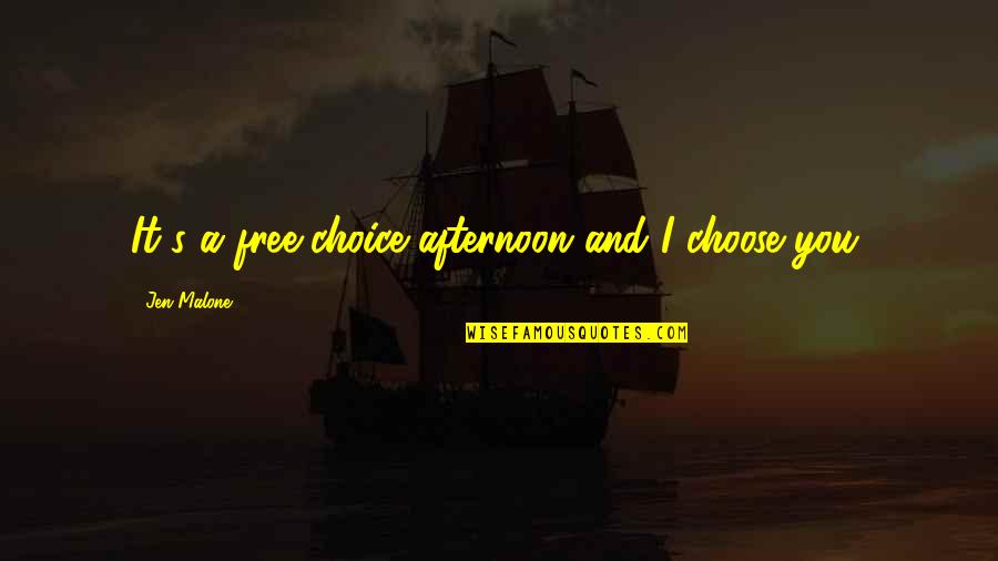 Cite A Quotes By Jen Malone: It's a free-choice afternoon and I choose you.