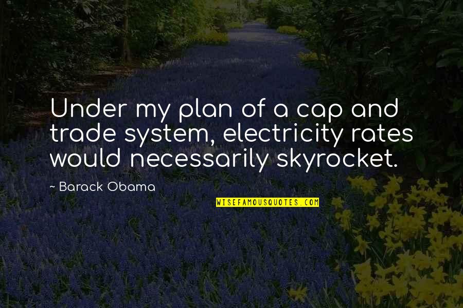 Cite Long Quotes By Barack Obama: Under my plan of a cap and trade