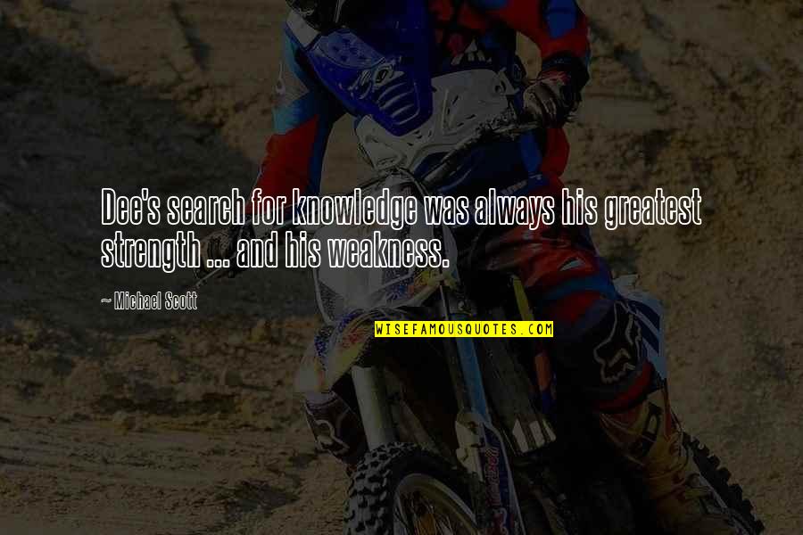 Citgo Account Quotes By Michael Scott: Dee's search for knowledge was always his greatest