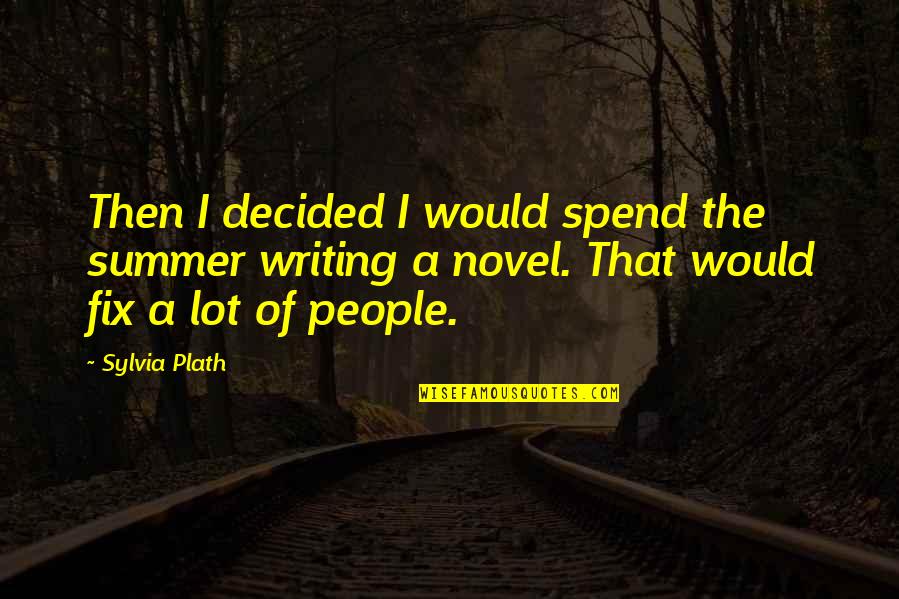 Cithern Quotes By Sylvia Plath: Then I decided I would spend the summer