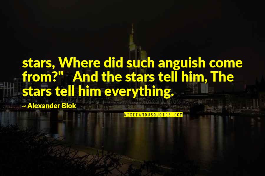 Citi Field Quotes By Alexander Blok: stars, Where did such anguish come from?" And