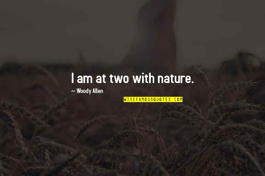 Citi Quotes By Woody Allen: I am at two with nature.