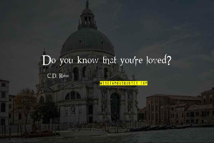 Citibank Near Me Quotes By C.D. Reiss: Do you know that you're loved?