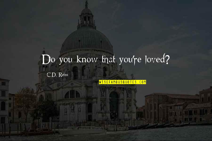 Citibank Near Me Quotes By C.D. Reiss: Do you know that you're loved? Citibank Near Me Quotes By C.D. Reiss: Do you know that you're loved?