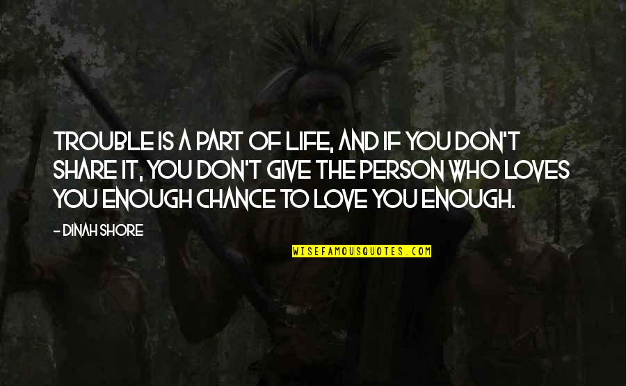 Citibank Near Me Quotes By Dinah Shore: Trouble is a part of life, and if Citibank Near Me Quotes By Dinah Shore: Trouble is a part of life, and if