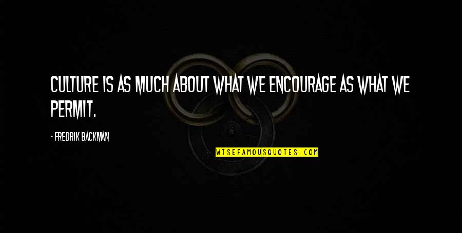 Citibank Near Me Quotes By Fredrik Backman: Culture is as much about what we encourage Citibank Near Me Quotes By Fredrik Backman: Culture is as much about what we encourage