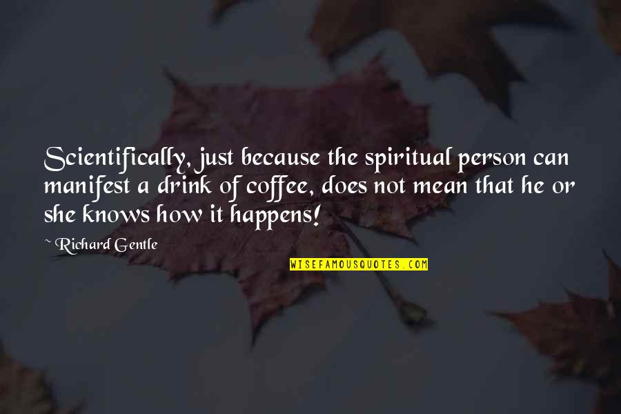 Citibanks In Ny Quotes By Richard Gentle: Scientifically, just because the spiritual person can manifest Citibanks In Ny Quotes By Richard Gentle: Scientifically, just because the spiritual person can manifest