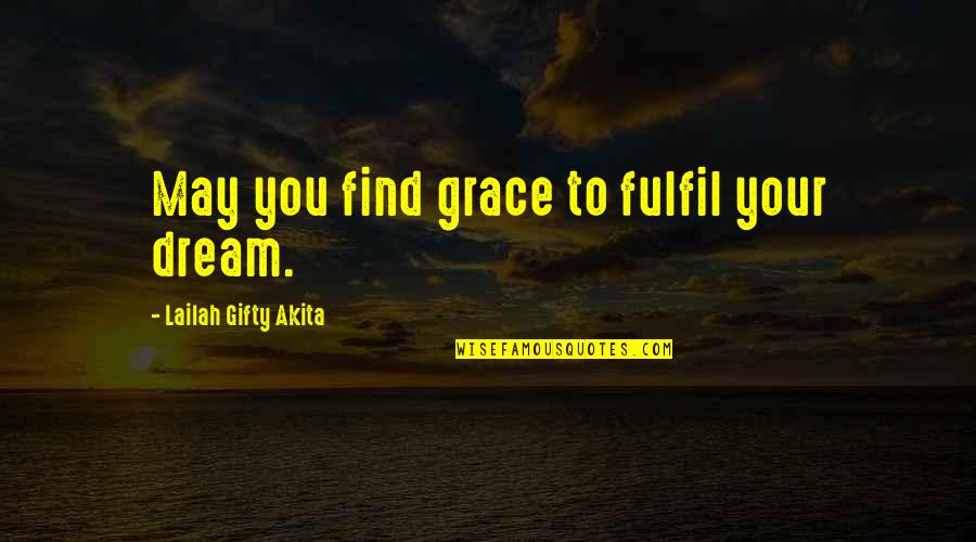 Cities And Dreams Quotes By Lailah Gifty Akita: May you find grace to fulfil your dream.