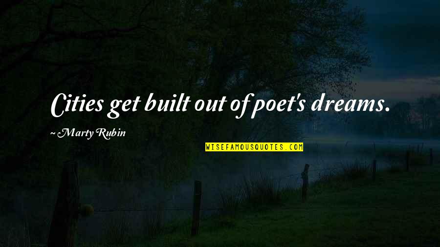 Cities And Dreams Quotes By Marty Rubin: Cities get built out of poet's dreams.