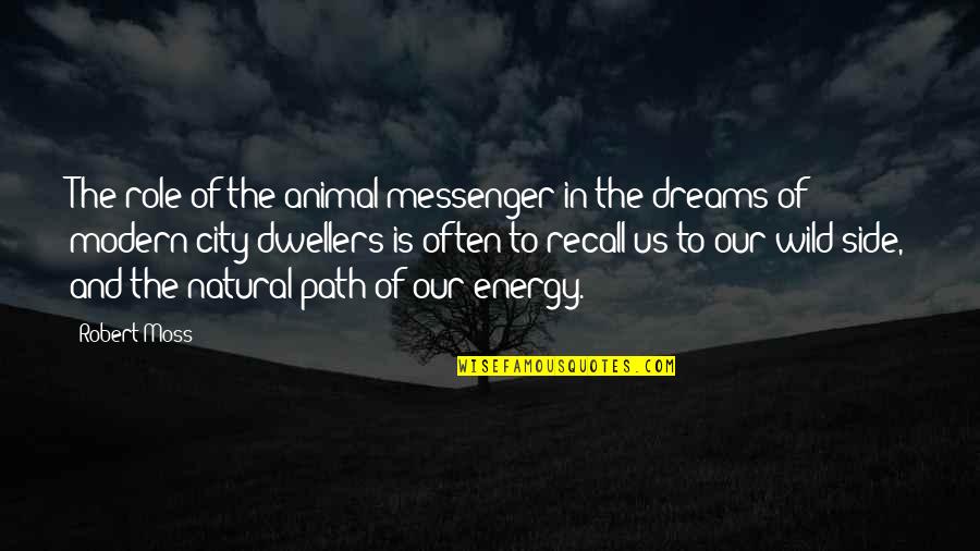 Cities And Dreams Quotes By Robert Moss: The role of the animal messenger in the