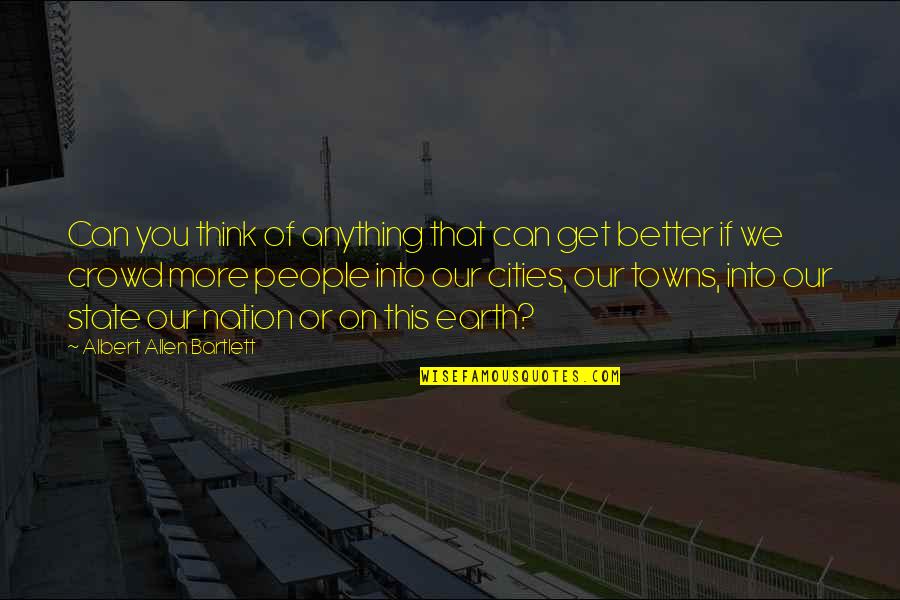 Cities And Towns Quotes By Albert Allen Bartlett: Can you think of anything that can get