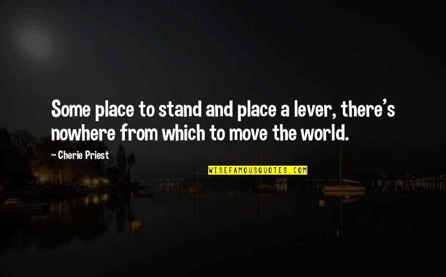 Cities And Towns Quotes By Cherie Priest: Some place to stand and place a lever,