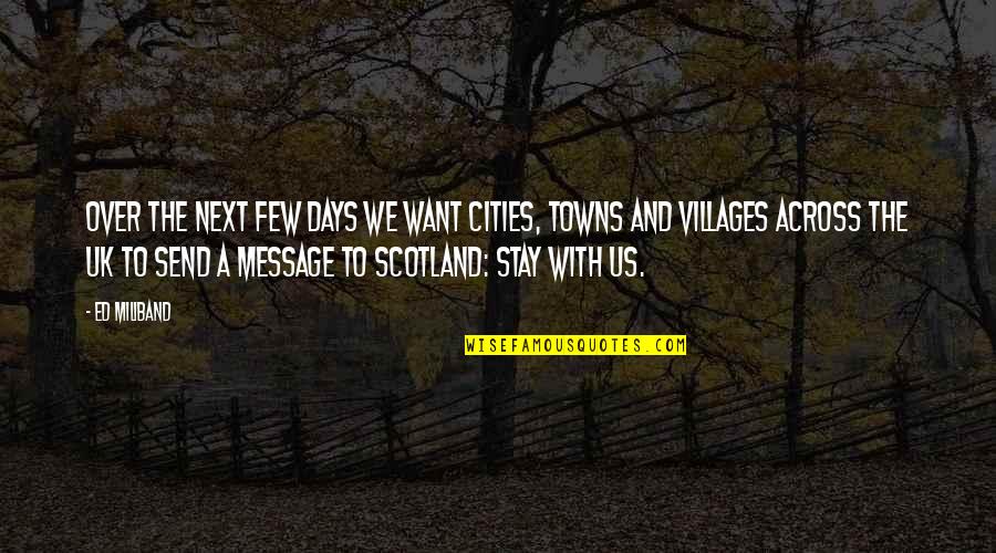 Cities And Towns Quotes By Ed Miliband: Over the next few days we want cities,