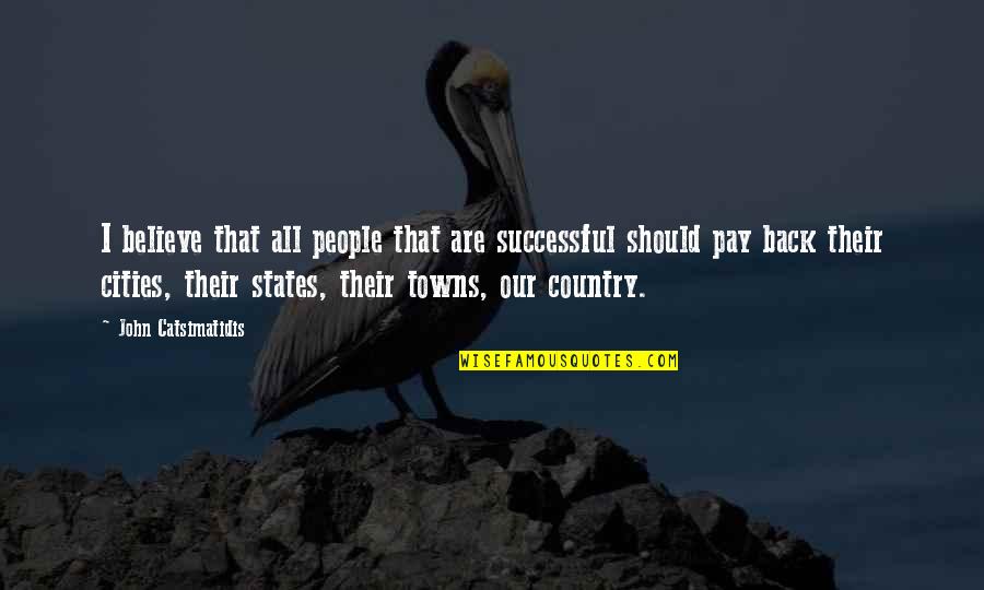 Cities And Towns Quotes By John Catsimatidis: I believe that all people that are successful