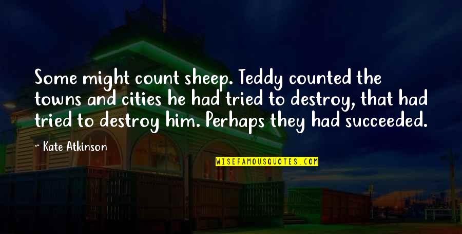 Cities And Towns Quotes By Kate Atkinson: Some might count sheep. Teddy counted the towns Cities And Towns Quotes By Kate Atkinson: Some might count sheep. Teddy counted the towns