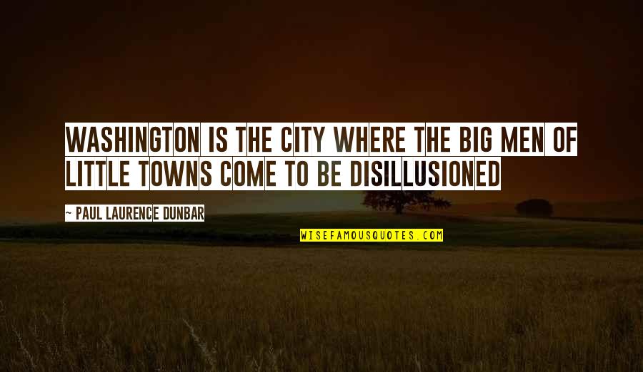 Cities And Towns Quotes By Paul Laurence Dunbar: Washington is the city where the big men