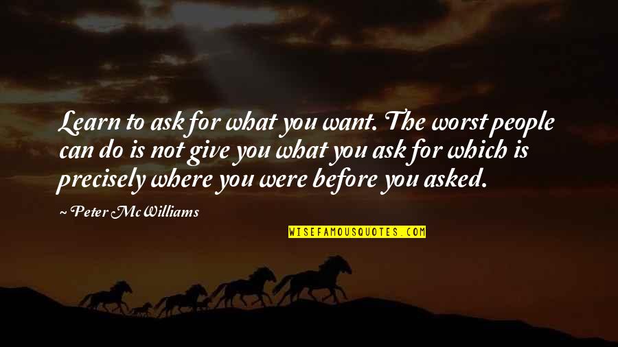 Cities And Towns Quotes By Peter McWilliams: Learn to ask for what you want. The