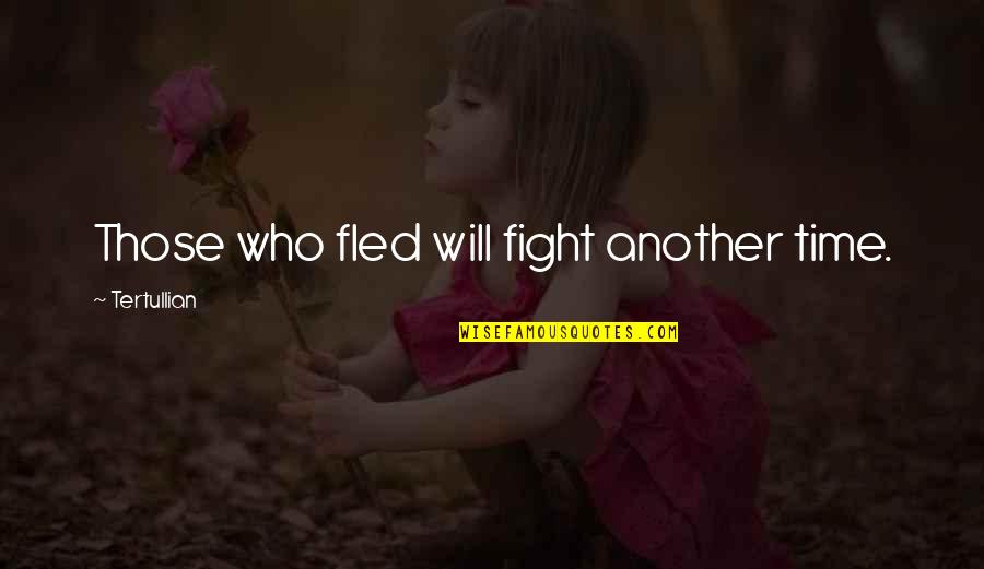 Cities At Night Quotes By Tertullian: Those who fled will fight another time.