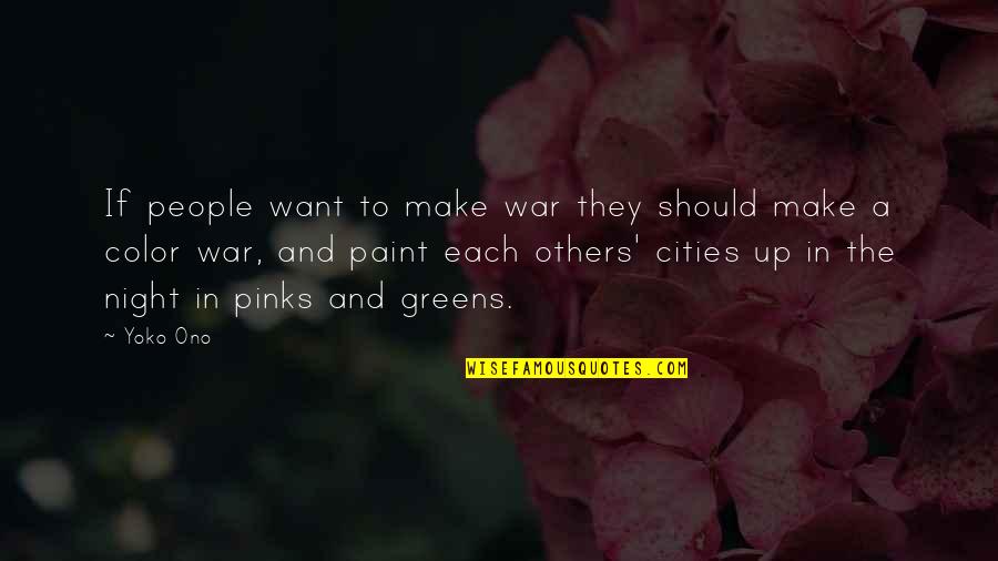 Cities At Night Quotes By Yoko Ono: If people want to make war they should