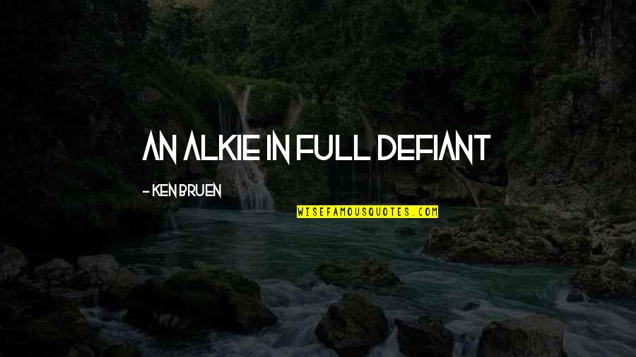 Cities In Books Quotes By Ken Bruen: An alkie in full defiant Cities In Books Quotes By Ken Bruen: An alkie in full defiant