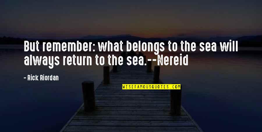 Cities In Books Quotes By Rick Riordan: But remember: what belongs to the sea will
