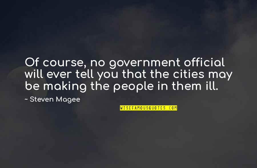 Cities Quotes And Quotes By Steven Magee: Of course, no government official will ever tell
