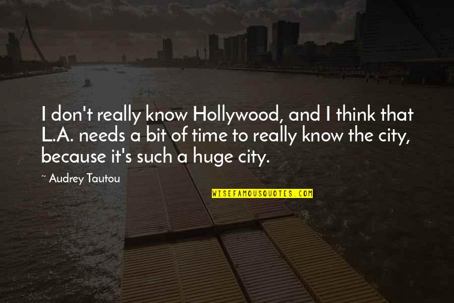 Cities That Quotes By Audrey Tautou: I don't really know Hollywood, and I think