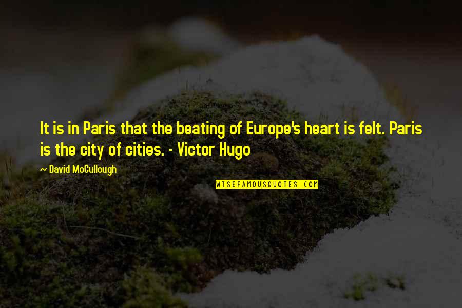 Cities That Quotes By David McCullough: It is in Paris that the beating of